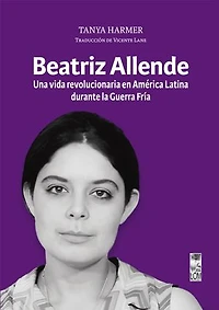 Beatriz Allende: Una vida revolucionaria en Am�rica Latina durante la Guerra Fr�a