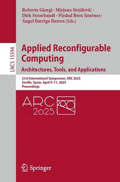 Applied Reconfigurable Computing. Architectures, Tools, and Applications: 21st International Symposium, ARC 2025, Seville, Spain, April 9-11, Proceedings