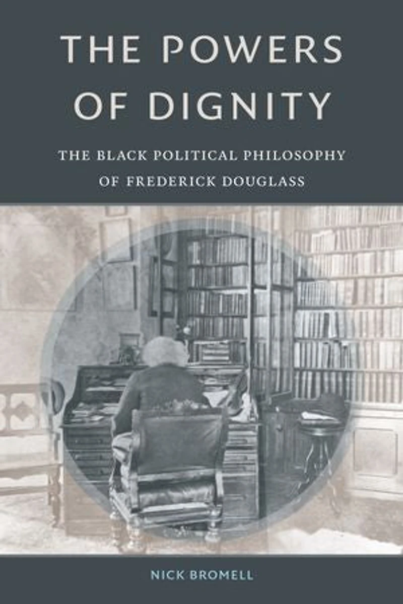 The Powers of Dignity: Black Political Philosophy Frederick Douglass