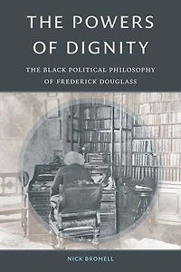 The Powers of Dignity: Black Political Philosophy Frederick Douglass