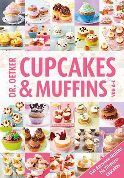 Cupcakes & Muffins von A-Z: Von Amarena-Muffins bis Zitronen-Cupcakes
