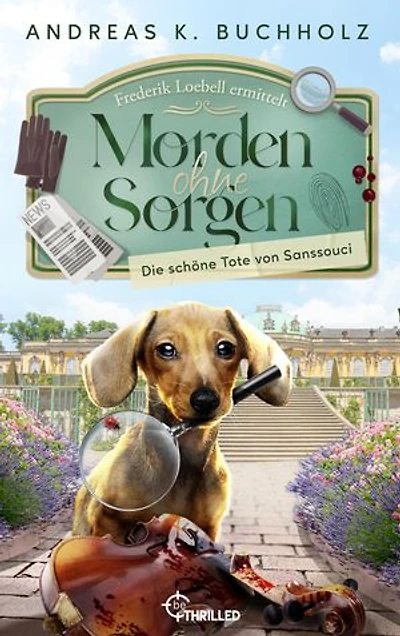 Morden ohne Sorgen - Die schöne Tote von Sanssouci: Ein Potsdam-Provinz-Krimi | Cosy Crime