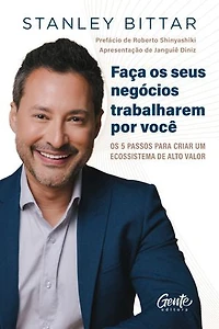 Faça seus negócios trabalharem por você: Os 5 passos para criar um ecossistema de alto valor