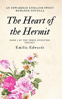 The Heart of the Hermit: an Edwardian England sweet romance: The Three Spinsters, #1