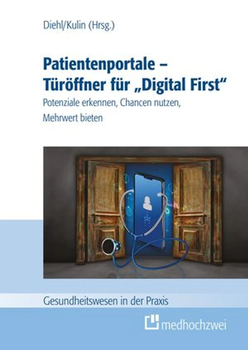 Patientenportale - Türöffner für 'Digital First': Potenziale erkennen, Chancen nutzen, Mehrwert bieten