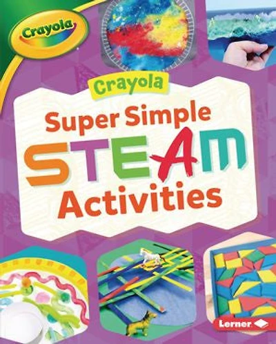 Crayola ® Super Simple STEAM Activities