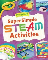 Crayola ® Super Simple STEAM Activities