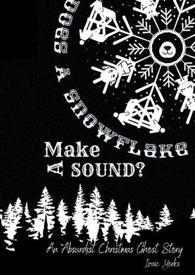 Does A Snowflake Make A Sound?: An Absurd Christmas Ghost Story