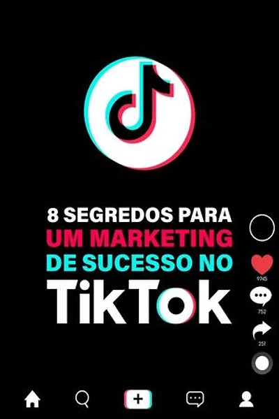8 Segredos Para Um Marketing De Sucesso No TikTok