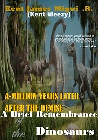 A Brief Remembrance of the Dinosaurs: A-Million Years Later after the Demise