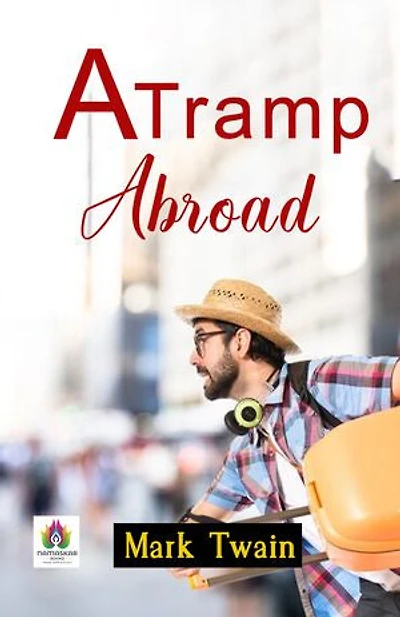 A Tramp Abroad: Mark Twain's Humorous Odyssey Across Continents