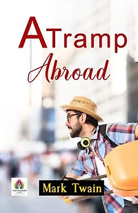 A Tramp Abroad: Mark Twain's Humorous Odyssey Across Continents