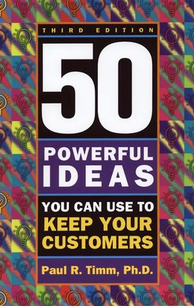 50 Powerful Ideas You Can Use To Keep Your Customers, Third Edition