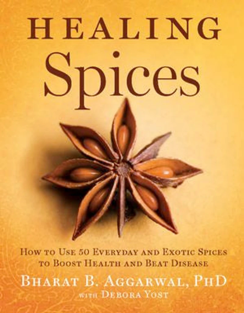 Healing Spices: How to Use 50 Everyday and Exotic Spices Boost Health Beat Disease