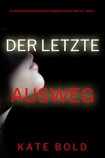 Der letzte Ausweg (Ein spannungsgeladener Kaylie Brooks Psycho-Thriller Band 4)
