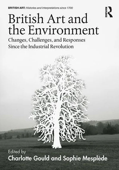 British Art and the Environment: Changes, Challenges, Responses Since Industrial Revolution