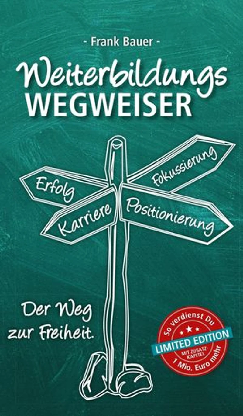 Weiterbildungswegweiser: Der Weg zur Freiheit! Limited Edition: So verdienst Du 1 Mio. Euro mehr