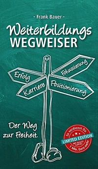 Weiterbildungswegweiser: Der Weg zur Freiheit! Limited Edition: So verdienst Du 1 Mio. Euro mehr