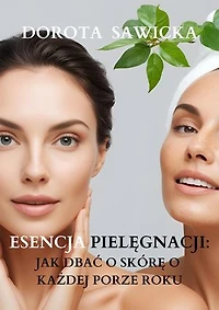 Esencja pielęgnacji: Jak dbać o skórę o każdej porze roku