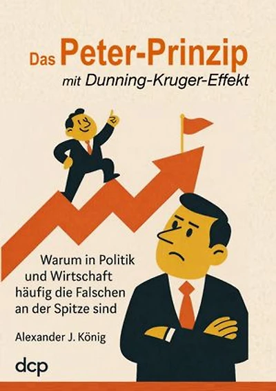 Das Peter-Prinzip mit Dunning-Kruger-Effekt: Warum in Politik und Wirtschaft häufig die Falschen an der Spitze sind