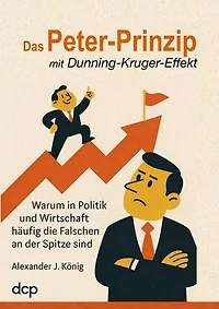 Das Peter-Prinzip mit Dunning-Kruger-Effekt: Warum in Politik und Wirtschaft häufig die Falschen an der Spitze sind