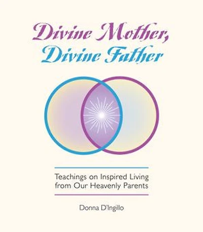Divine Mother, Father: Messages On Inspired Living From Our Heavenly Parents