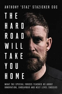 the Hard Road Will Take You Home: What Special Forces Teaches Us About Innovation, Endeavour and Next-Level