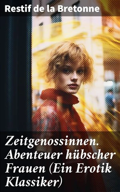 Zeitgenossinnen. Abenteuer hübscher Frauen (Ein Erotik Klassiker): Bereicherte Ausgabe. Faszinierende Frauen und ihre abenteuerlichen Erlebnisse in prickelnder Erotik