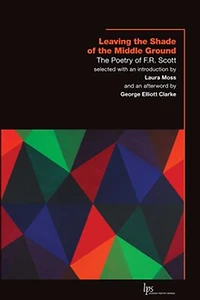 Leaving The Shade of Middle Ground: Poetry F.R. Scott