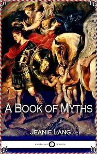 A Book of Myths - Jean Lang [Legend library classics Edition](annotated)