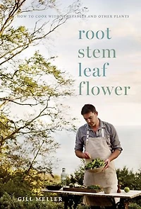 Root, Stem, Leaf, Flower: How To Cook With Vegetables And Other Plants