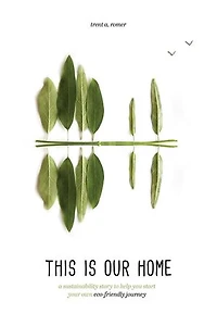 This Is Our Home: A Sustainability Story to Help You Start Your Own Eco-Friendly Journey