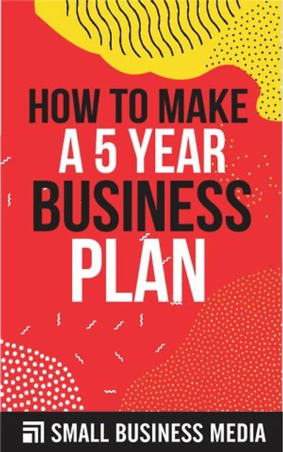 How To Make A 5 Year Business Plan