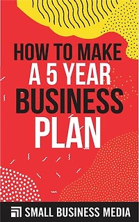 How To Make A 5 Year Business Plan