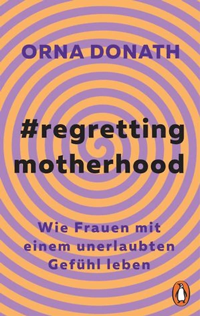 Regretting Motherhood: Wie Frauen mit einem unerlaubten Gefühl leben