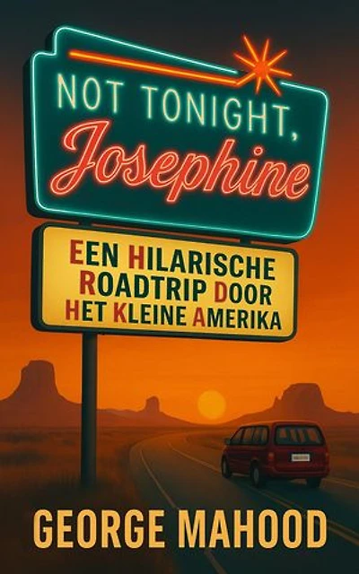 Not Tonight, Josephine:: Een hilarische roadtrip door het kleine Amerika