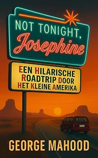 Not Tonight, Josephine:: Een hilarische roadtrip door het kleine Amerika