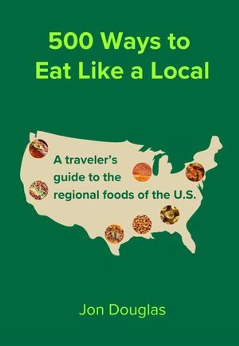 500 Ways to Eat Like a Local: A travel guide to the regional foods of the U.S.