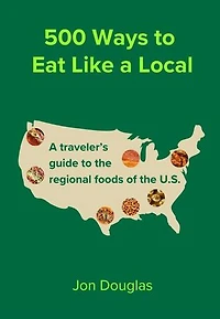 500 Ways to Eat Like a Local: A travel guide to the regional foods of the U.S.