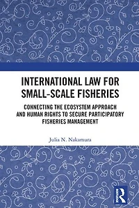 International Law for Small-Scale Fisheries: Connecting the Ecosystem Approach and Human Rights to Secure Participatory Fisheries Management
