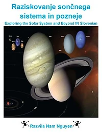 Raziskovanje sončnega sistema in pozneje: Exploring the Solar System and Beyond In Slovenian