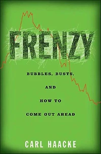 Frenzy: Bubbles, Busts, and How to Come Out Ahead
