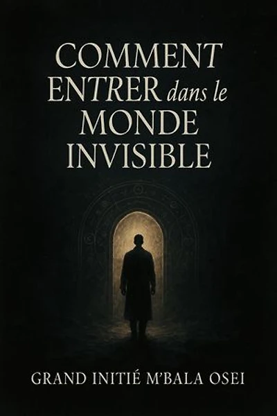 Comment Entrer dans le Monde Invisible