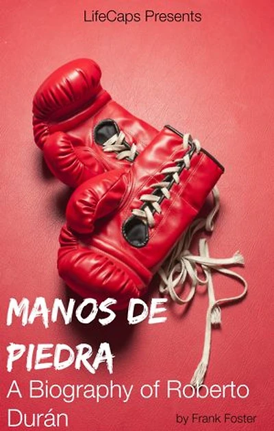 Manos de Piedra: A Biography of Roberto Durán