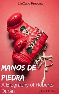 Manos de Piedra: A Biography of Roberto Durán