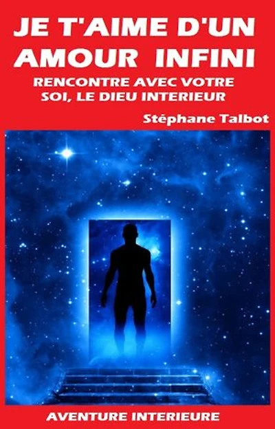 JE T'AIME D'UN AMOUR INFINI: Rencontre avec votre Soi, le Dieu intérieur