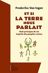 Et si la Terre nous parlait: huit principes de vie inspirés des peuples racines