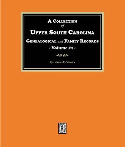 A Collection of Upper South Carolina Genealogical and Family Records