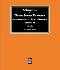 A Collection of Upper South Carolina Genealogical and Family Records