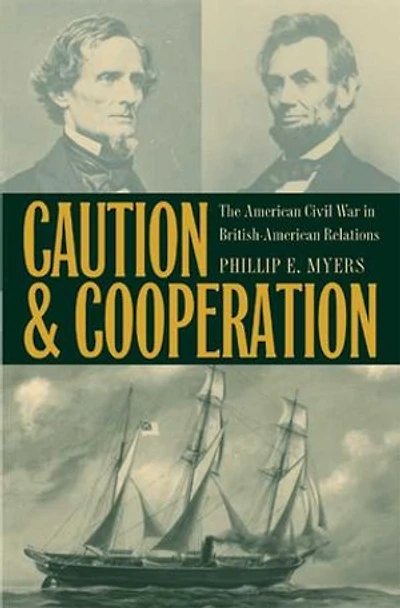 Caution and Cooperation: The American Civil War in British-American Relations